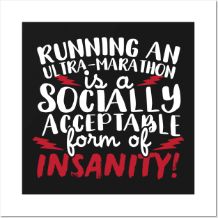 Running An Ultra Marathon Is A Socially Acceptable Form Of Insanity Posters and Art